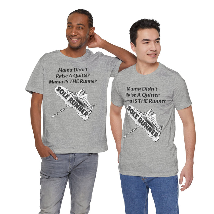 Mama Didn't Raise A Quitter. Mama IS THE Runner: Unisex Jersey Short Sleeve Tee
