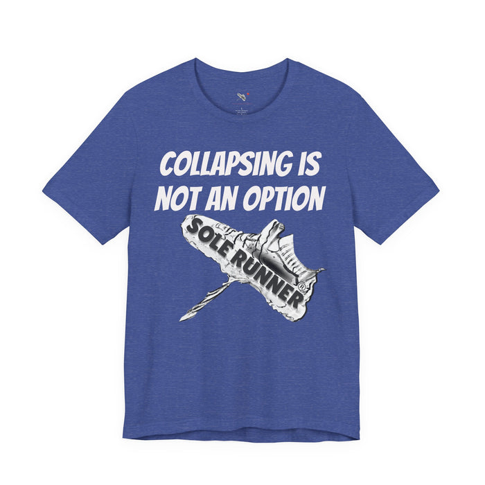 Collapsing Is Not An Option: Unisex Jersey Short Sleeve Tee