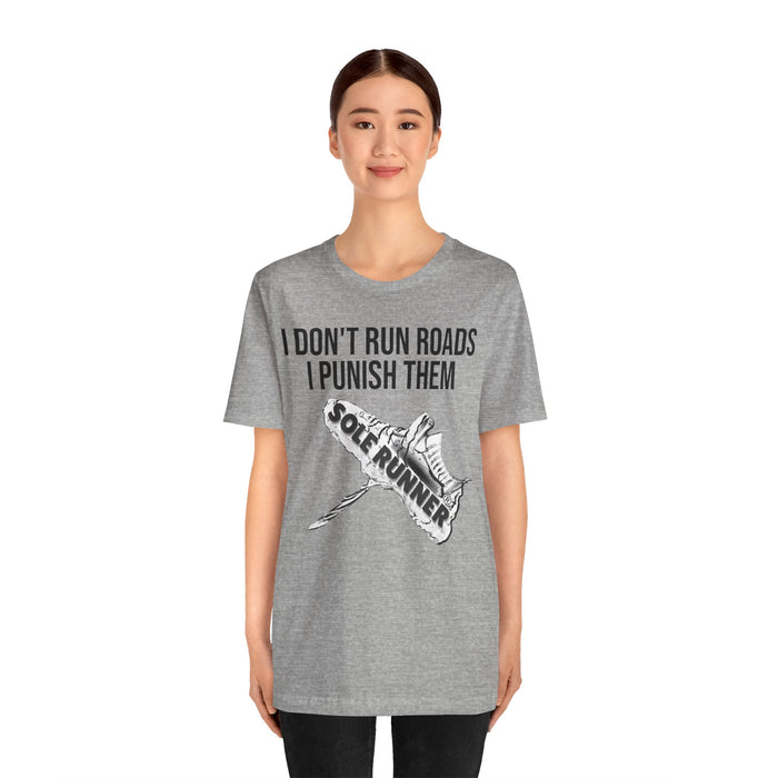 I Don't Run Roads. I Punish Them: Unisex Jersey Short Sleeve Tee