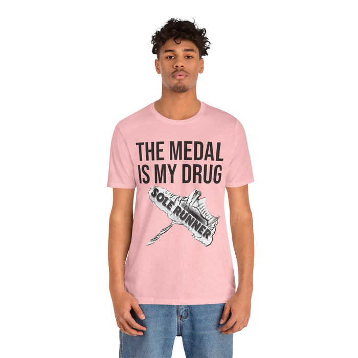 The Medal Is My Drug: Unisex Jersey Short Sleeve Tee