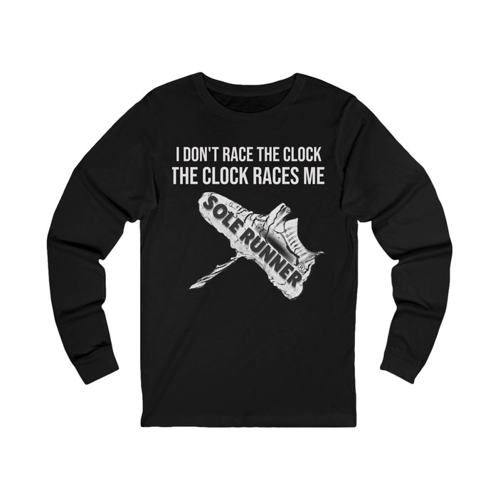I Don't Race The Clock. The Clock Races Me: Unisex Jersey Long Sleeve Tee