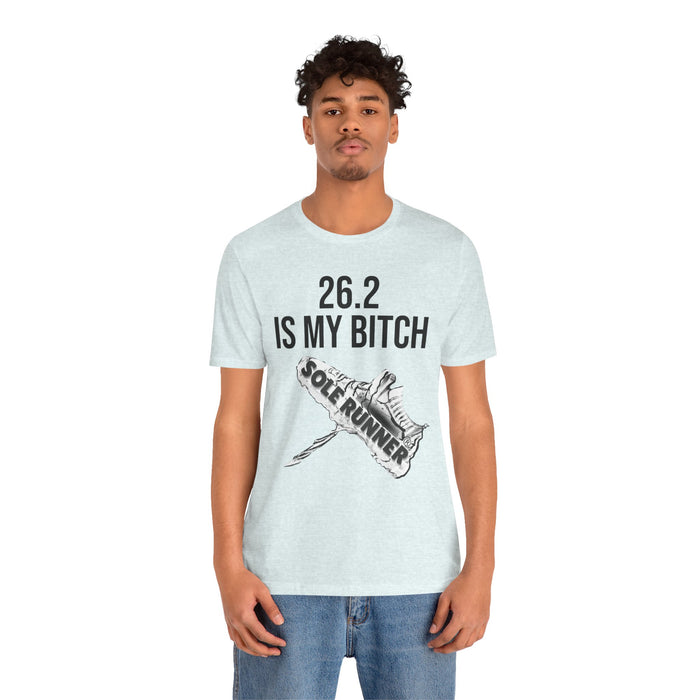 26.2 Is My Bitch: Unisex Jersey Short Sleeve Tee