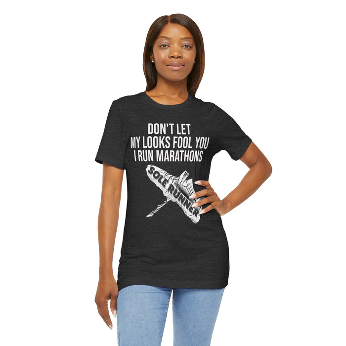 Don't Let My Looks Fool You. I Run Marathons: Unisex Jersey Short Sleeve Tee