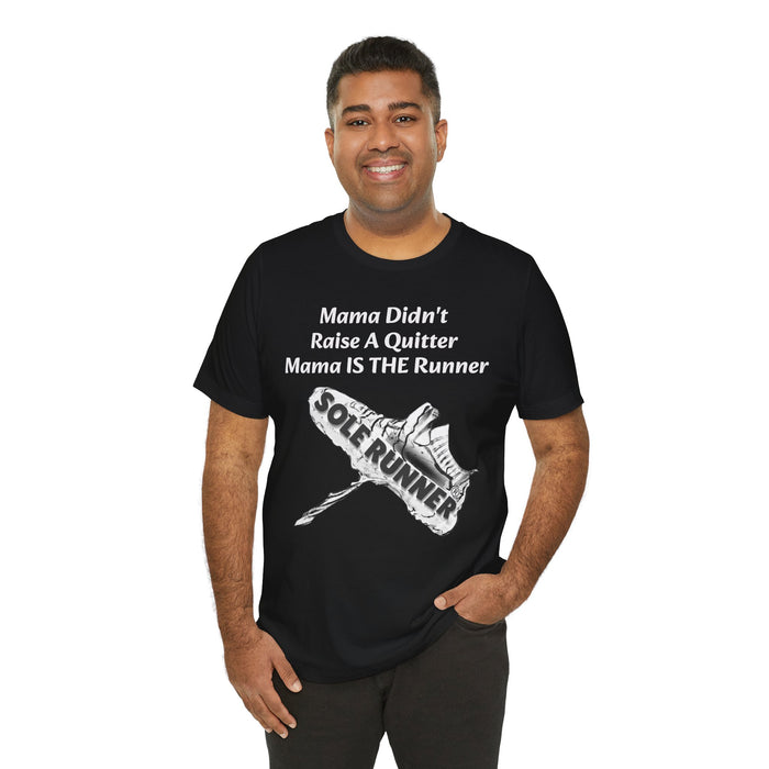 Mama Didn't Raise A Quitter. Mama IS THE Runner: Unisex Jersey Short Sleeve Tee
