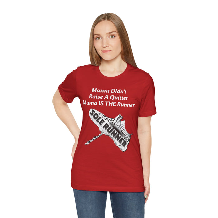 Mama Didn't Raise A Quitter. Mama IS THE Runner: Unisex Jersey Short Sleeve Tee