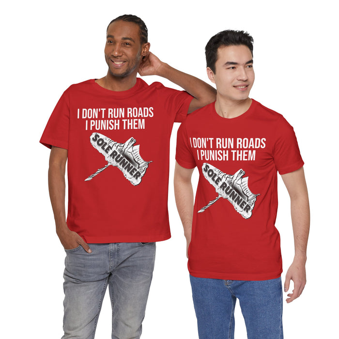 I Don't Run Roads. I Punish Them: Unisex Jersey Short Sleeve Tee