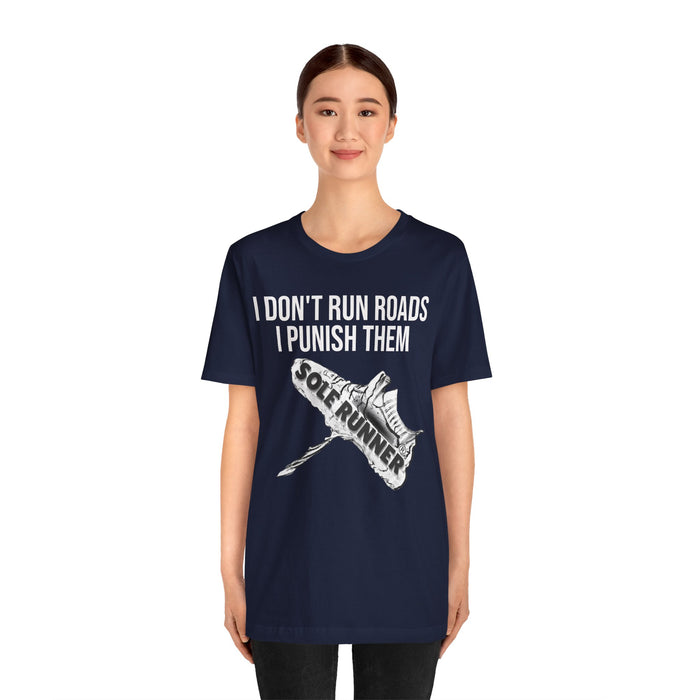 I Don't Run Roads. I Punish Them: Unisex Jersey Short Sleeve Tee