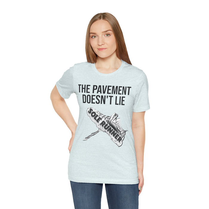 The Pavement Doesn't Lie: Unisex Jersey Short Sleeve Tee