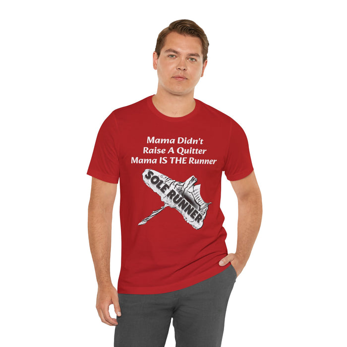 Mama Didn't Raise A Quitter. Mama IS THE Runner: Unisex Jersey Short Sleeve Tee