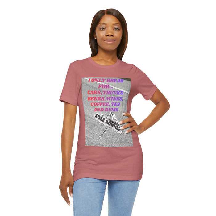 I Only Break For Cars, Trucks, Beers, Wines, Coffee, Tea, and Rums: Unisex Jersey Short Sleeve Tee