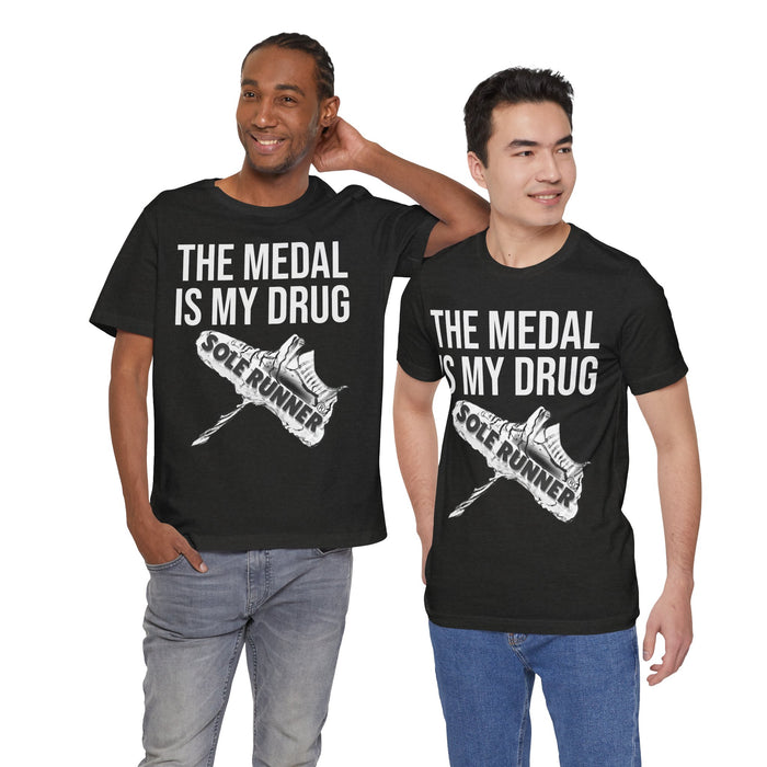 The Medal Is My Drug: Unisex Jersey Short Sleeve Tee