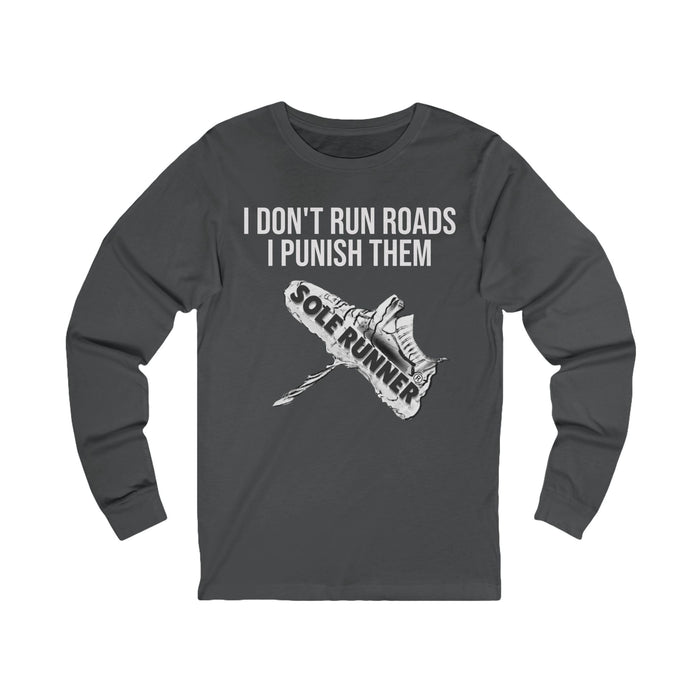 I Don't Run Roads. I Punish Them: Unisex Jersey Long Sleeve Tee
