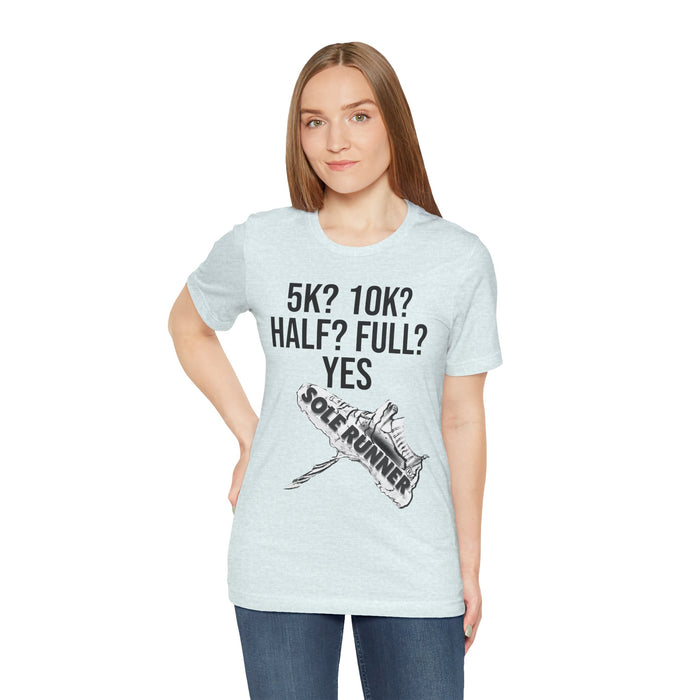 5k? 10k? Half? Full? Yes: Unisex Jersey Short Sleeve Tee