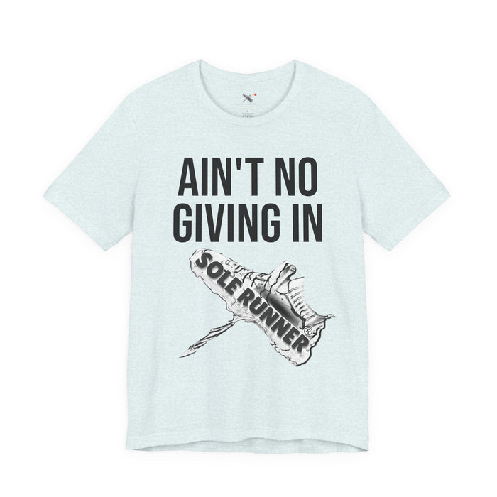 Ain't No Giving In: Unisex Jersey Short Sleeve Tee
