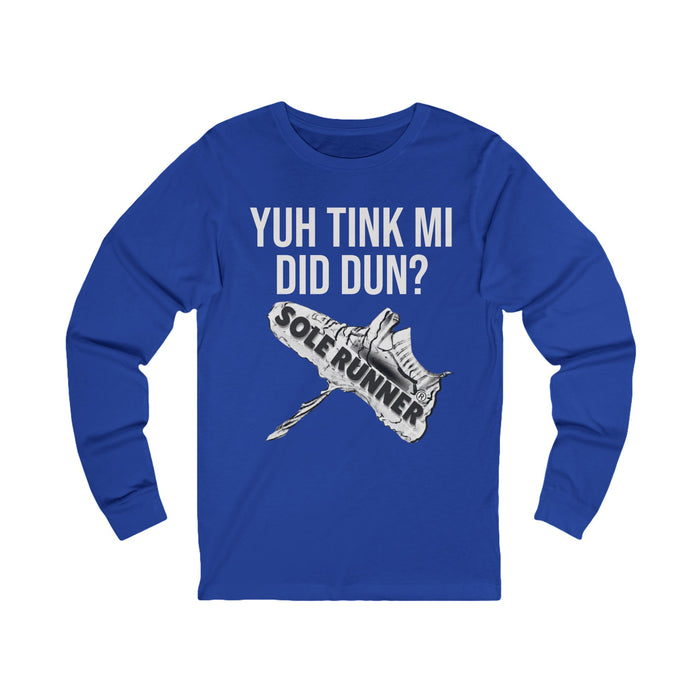Yuh Tink Mi Did Dun?: Unisex Jersey Long Sleeve Tee