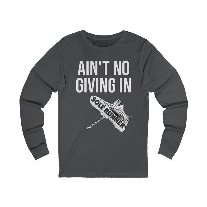 Ain't No Giving In: Unisex Jersey Long Sleeve Tee