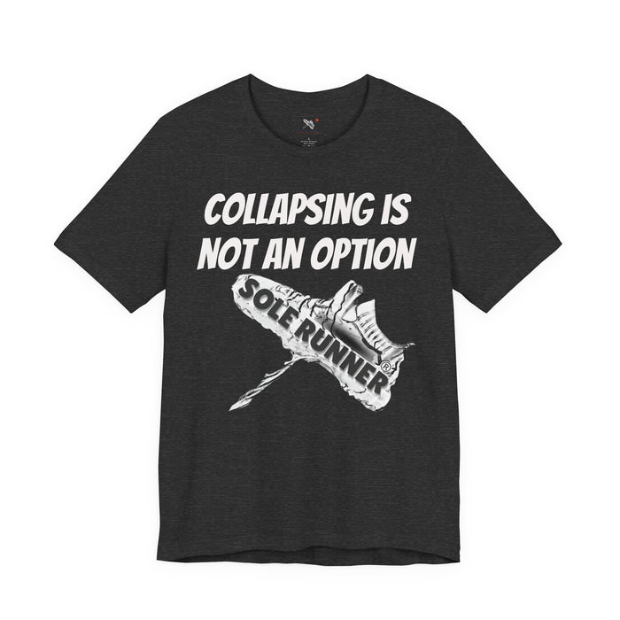 Collapsing Is Not An Option: Unisex Jersey Short Sleeve Tee