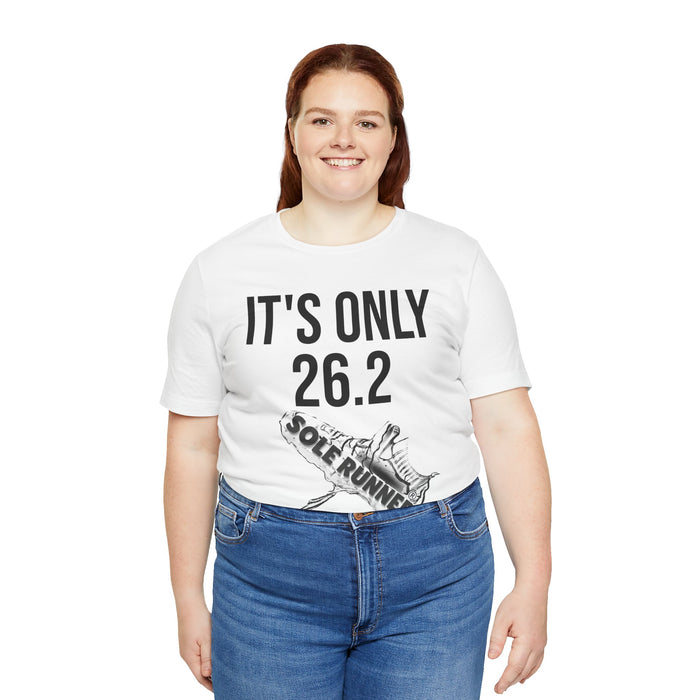 It's Only 26.2: Unisex Jersey Short Sleeve Tee