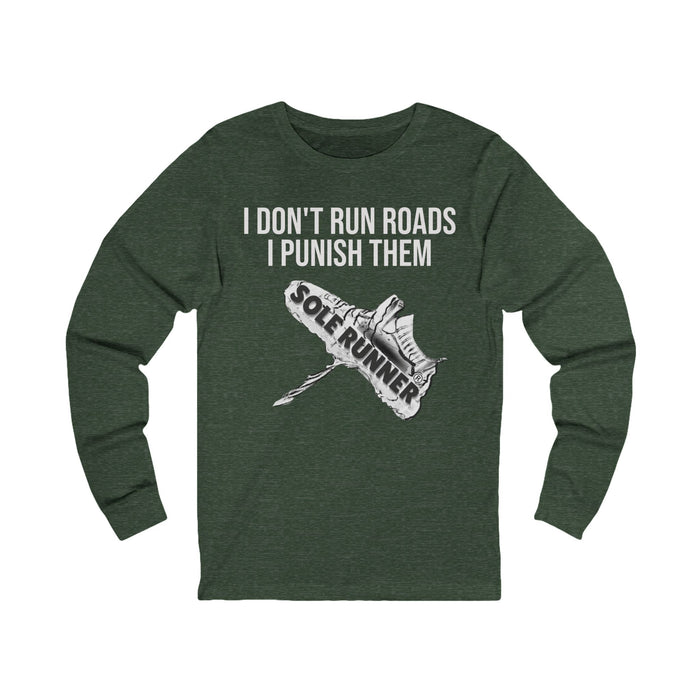 I Don't Run Roads. I Punish Them: Unisex Jersey Long Sleeve Tee