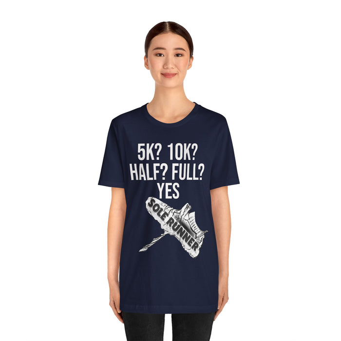 5k? 10k? Half? Full? Yes: Unisex Jersey Short Sleeve Tee