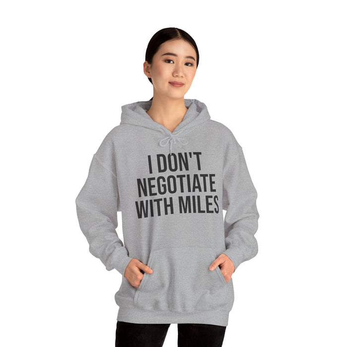 I Don't Negotiate With Miles: Unisex Heavy Blend™ Hooded Sweatshirt