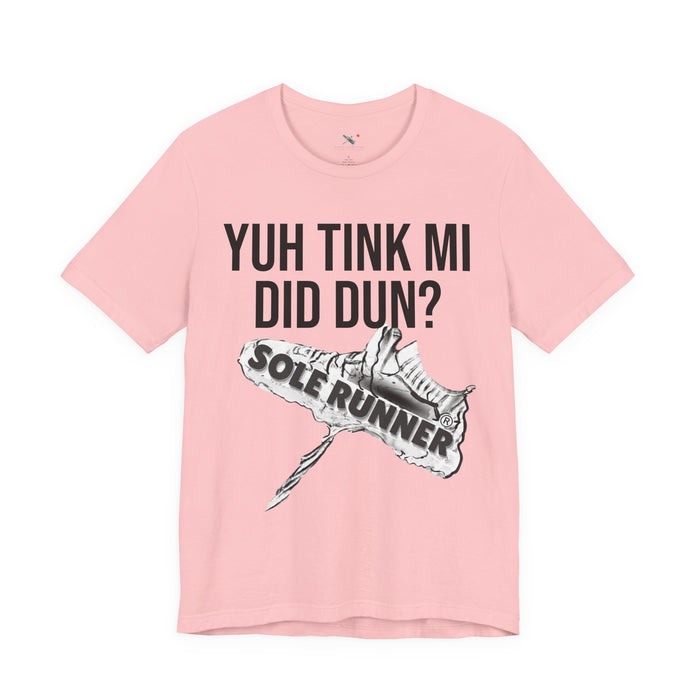 Yuh Tink Mi Did Dun?: Unisex Jersey Short Sleeve Tee