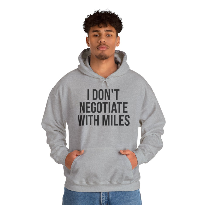 I Don't Negotiate With Miles: Unisex Heavy Blend™ Hooded Sweatshirt