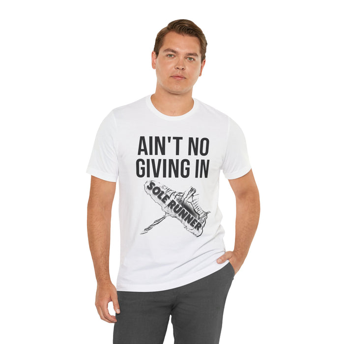 Ain't No Giving In: Unisex Jersey Short Sleeve Tee