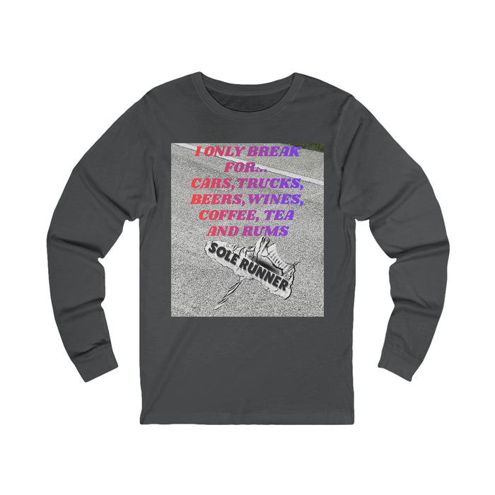 I Only Break For Cars, Trucks, Beers, Wines, Coffee, Tea, and Rums: Unisex Jersey Long Sleeve Tee