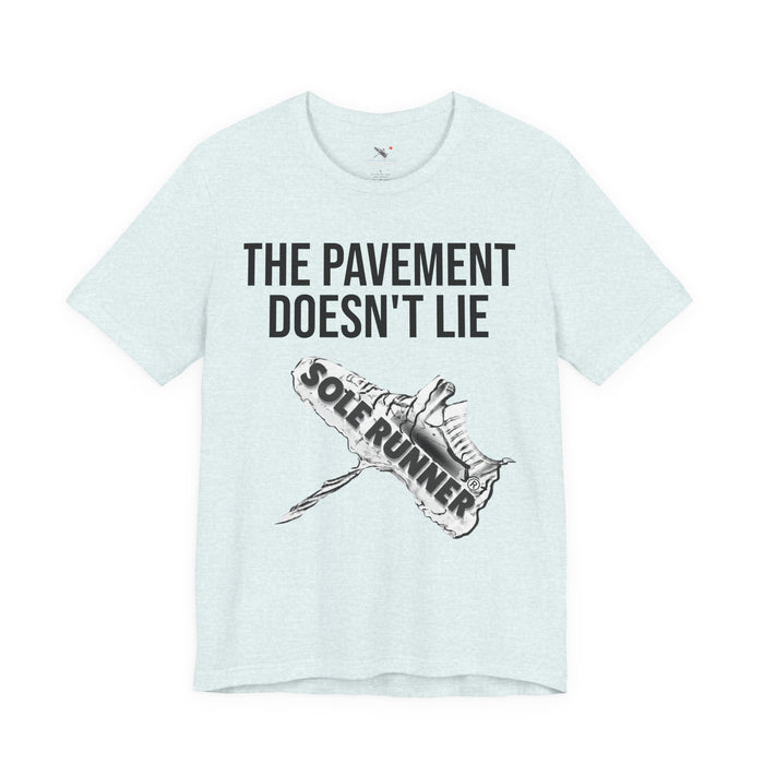 The Pavement Doesn't Lie: Unisex Jersey Short Sleeve Tee
