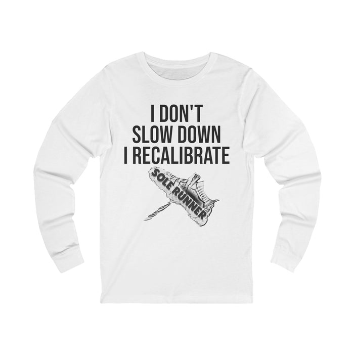 I Don't Slow Down. I Recalibrate: Unisex Jersey Long Sleeve Tee