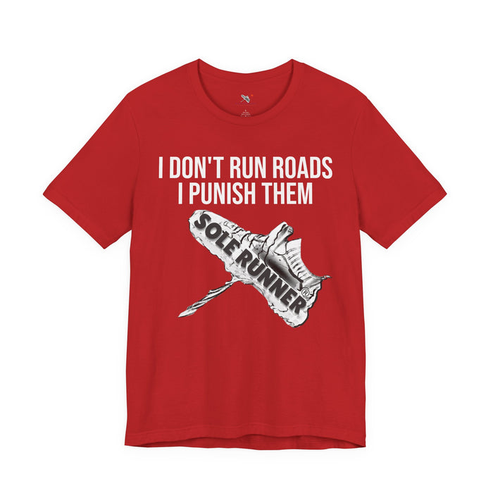 I Don't Run Roads. I Punish Them: Unisex Jersey Short Sleeve Tee