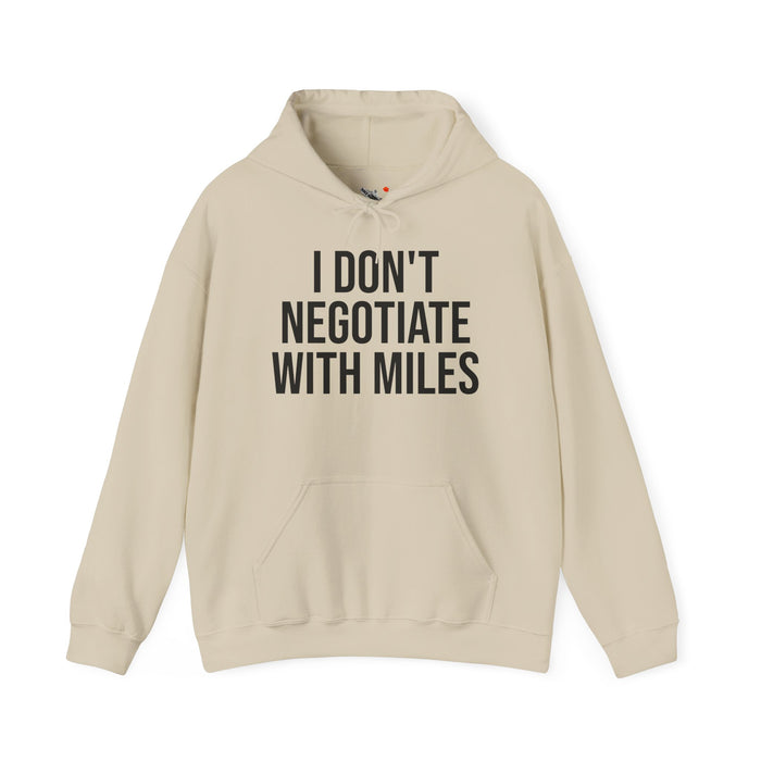 I Don't Negotiate With Miles: Unisex Heavy Blend™ Hooded Sweatshirt