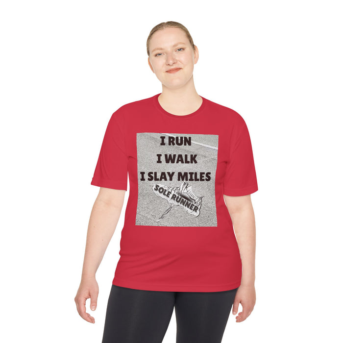 I RUN I WALK I SLAY MILES- Moisture Wicking Unisex T-Shirt for Runners