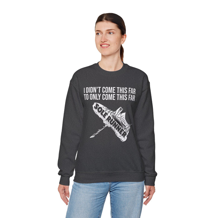 I Didn't Come This Far To Only Come This Far: Unisex Heavy Blend™ Crewneck Sweatshirt