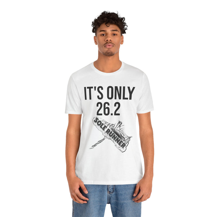 It's Only 26.2: Unisex Jersey Short Sleeve Tee