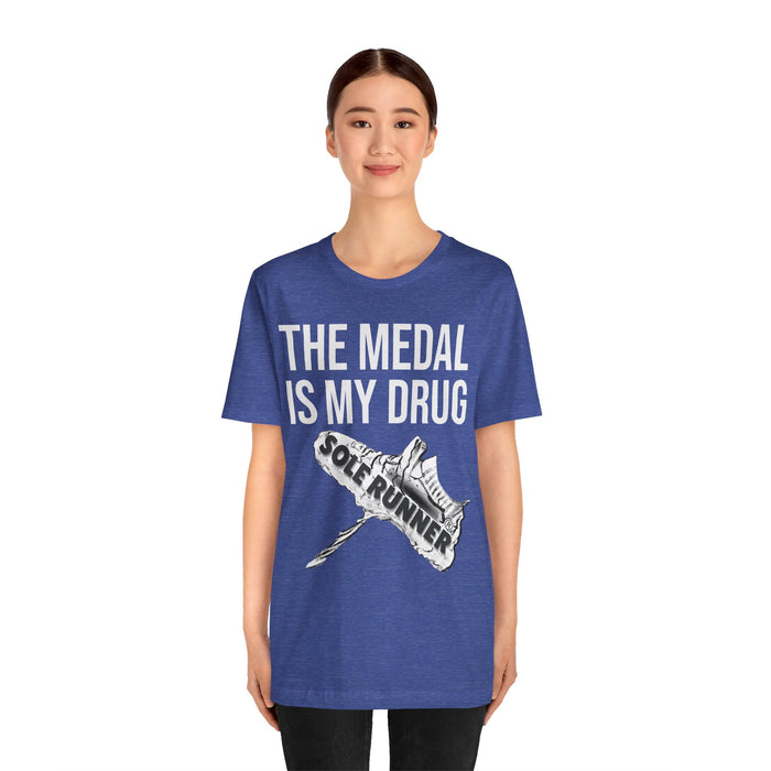 The Medal Is My Drug: Unisex Jersey Short Sleeve Tee