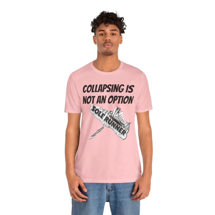 Collapsing Is Not An Option: Unisex Jersey Short Sleeve Tee