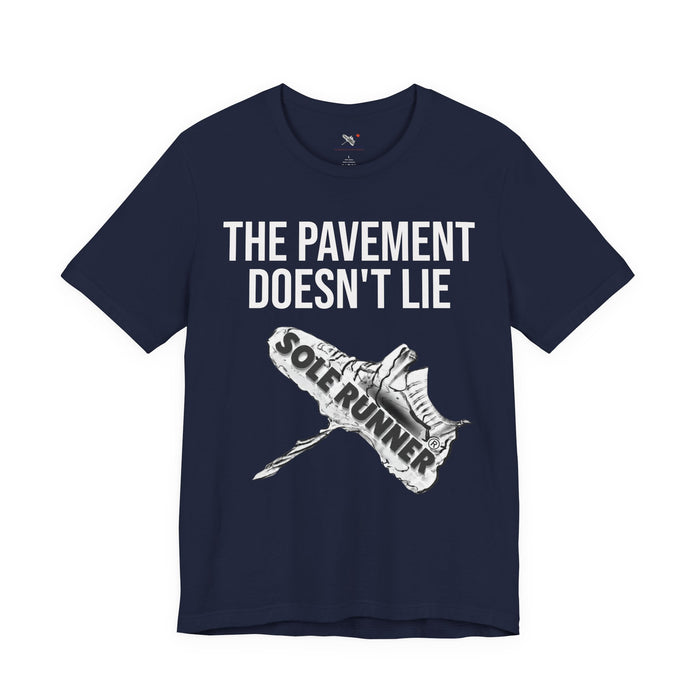 The Pavement Doesn't Lie: Unisex Jersey Short Sleeve Tee