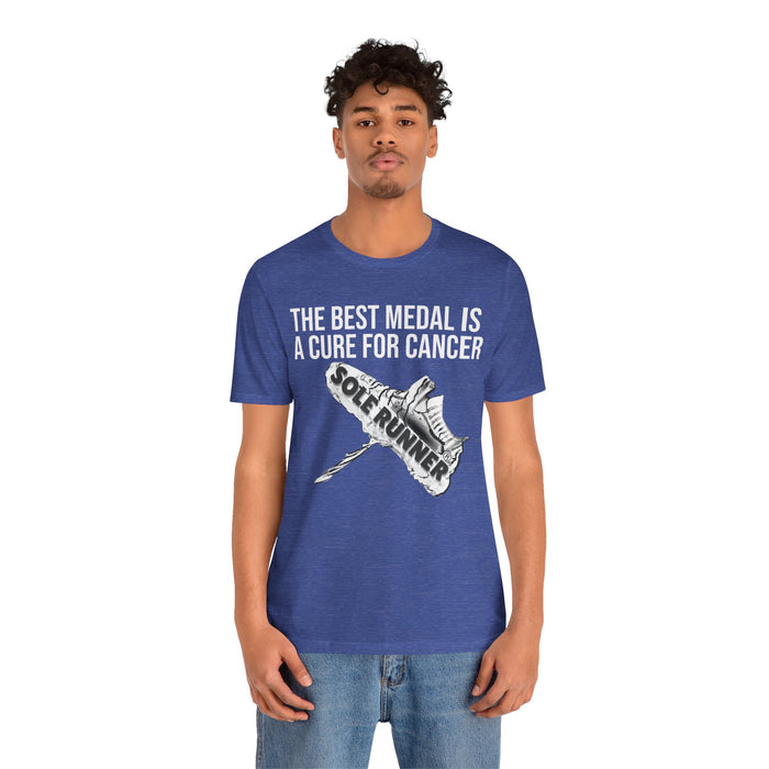 A Cure For Cancer Is the Best Medal: Unisex Jersey Short Sleeve Tee