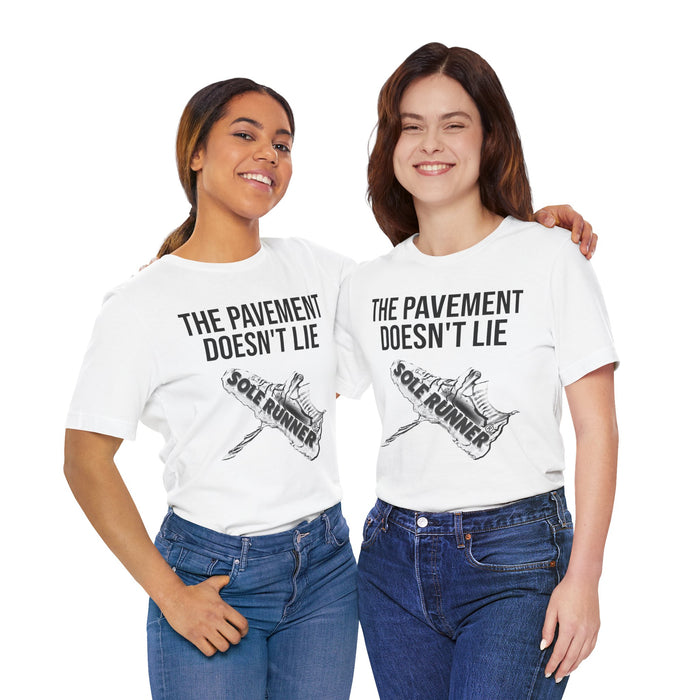 The Pavement Doesn't Lie: Unisex Jersey Short Sleeve Tee