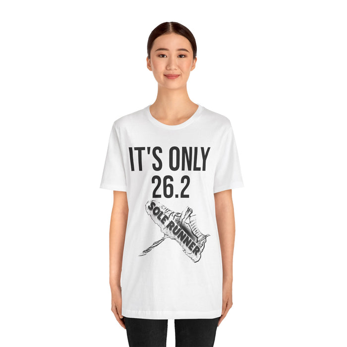 It's Only 26.2: Unisex Jersey Short Sleeve Tee