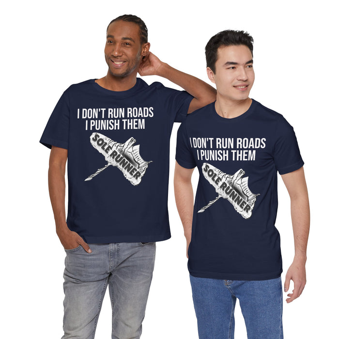I Don't Run Roads. I Punish Them: Unisex Jersey Short Sleeve Tee