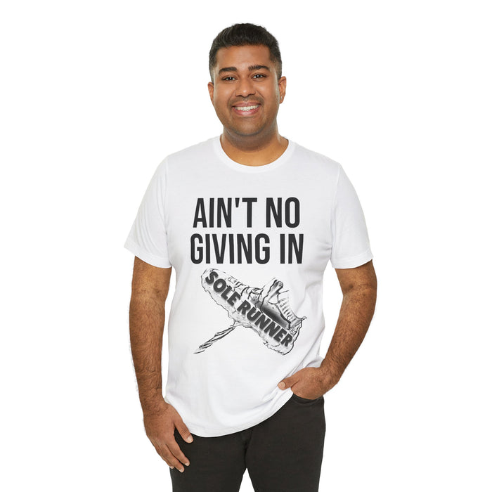 Ain't No Giving In: Unisex Jersey Short Sleeve Tee