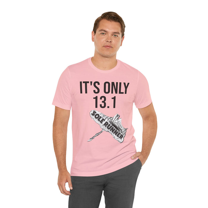 It's Only 13.1: Unisex Jersey Short Sleeve Tee