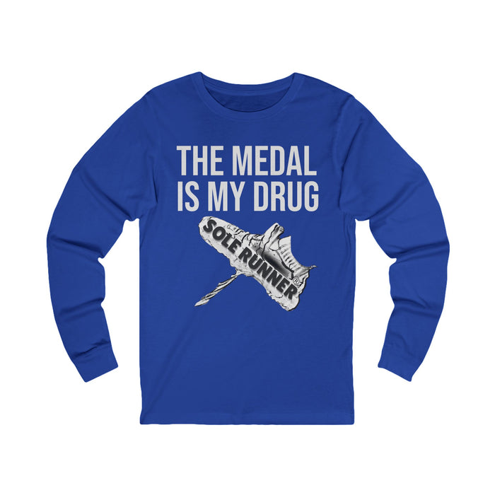 The Medal Is My Drug: Unisex Jersey Long Sleeve Tee