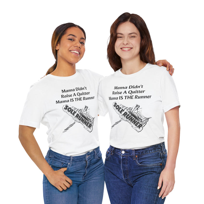 Mama Didn't Raise A Quitter. Mama IS THE Runner: Unisex Jersey Short Sleeve Tee