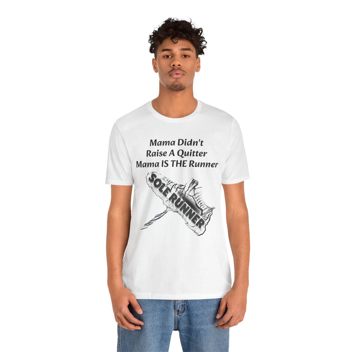 Mama Didn't Raise A Quitter. Mama IS THE Runner: Unisex Jersey Short Sleeve Tee