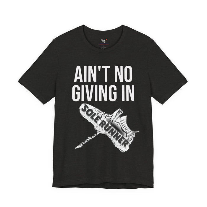 Ain't No Giving In: Unisex Jersey Short Sleeve Tee