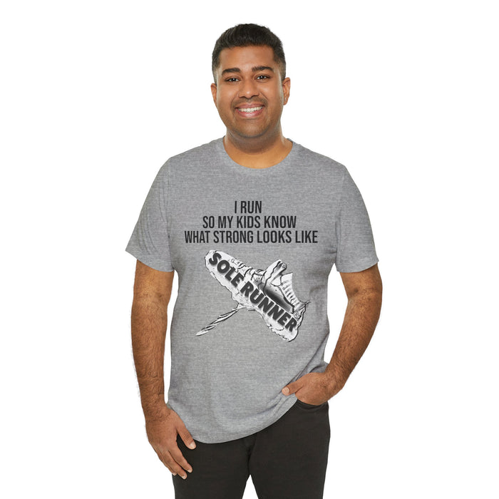 I Run So My Kids Know What Strong Looks Like: Unisex Jersey Short Sleeve Tee